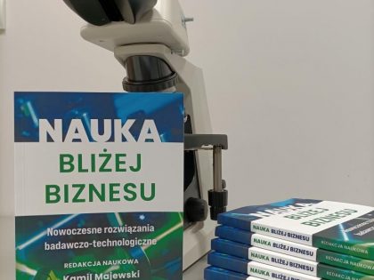 NAUKA BLIŻEJ BIZNESU. Nowoczesne rozwiązania badawczo-technologiczne